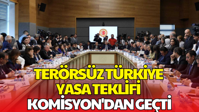 Terörsüz Türkiye Yasa Teklifi Komisyon'dan Geçti